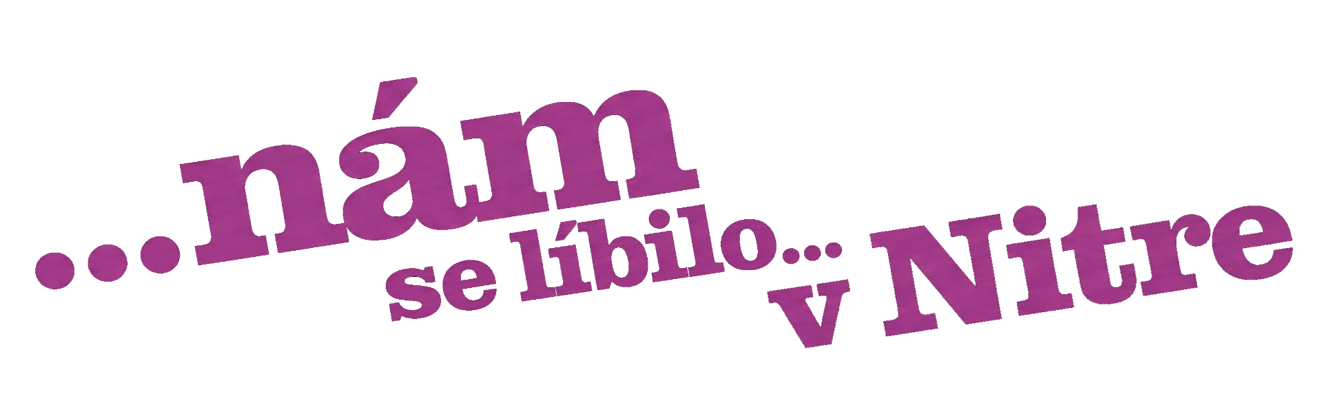 ...nám se líbí v Nitře...